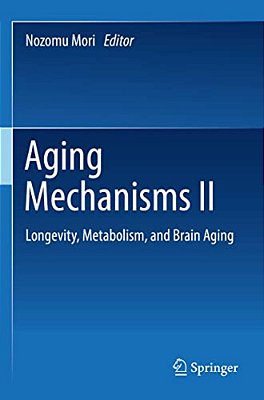 Aging Mechanisms II: Longevity, Metabolism, And Brain Aging-..
