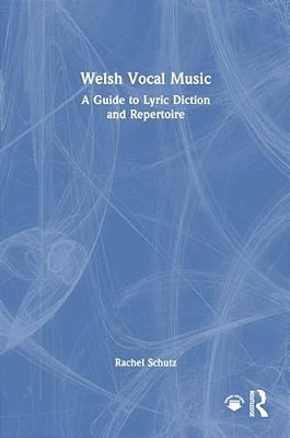 Welsh Vocal Music: A Guide To Lyric Diction And Repertoire-..