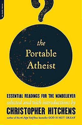 The Portable Atheist: Essential Readings For The Nonbeliever-..