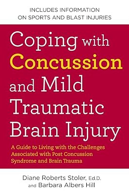 Coping With Concussion And Mild Traumatic Brain Injury: A Guide To Living With The Challenges Associated With Post Concussion Syndrome And Brain Traum-..