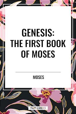 Genesis: The First Book Of Moses-..