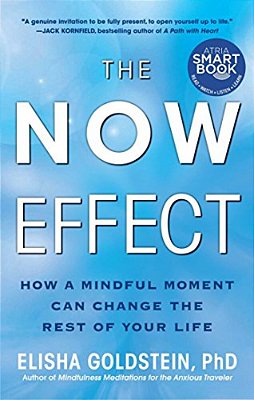 The Now Effect: How A Mindful Moment Can Change The Rest Of Your Life-..