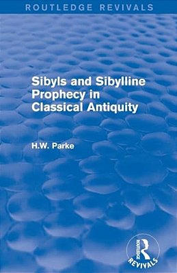 Sibyls And Sibylline Prophecy In Classical Antiquity (Routledge Revivals)-..
