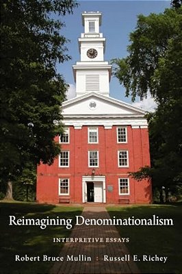 Reimagining Denominationalism: Interpretive Essays-..