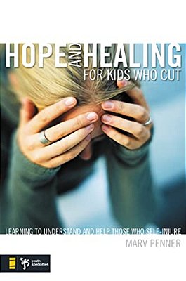 The Hope And Healing For Kids Who Cut: Learning To Understand And Help Those Who Self-Injure-..