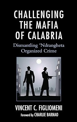 Challenging The Mafia Of Calabria: Dismantling 'Ndrangheta Organized Crime-..