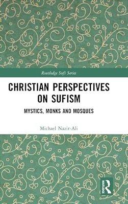 Christian Perspectives On Sufism: Mystics, Monks And Mosques-..