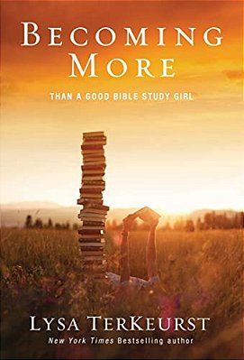 Becoming More Than A Good Bible Study Girl: Uncovering A Deeper Relationship With God And Living With Purpose After Sunday School Is Over-..