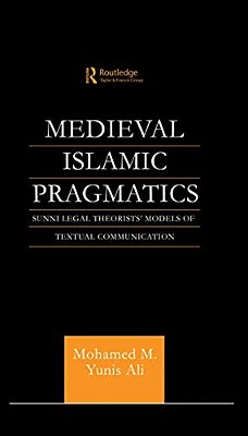 Medieval Islamic Pragmatics: Sunni Legal Theorists' Models Of Textual Communication-..