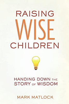 Raising Wise Children: Handing Down The Story Of Wisdom-..