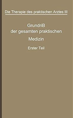 Die Therapie Des Praktischen Arztes: Dritter Band Grundriß Der Gesamten Praktischen Medizin-..