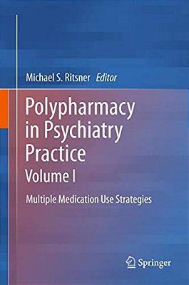 Polypharmacy In Psychiatry Practice, Volume I: Multiple Medication Use Strategies-..
