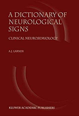 A Dictionary Of Neurological Signs: Clinical Neurosemiology-..