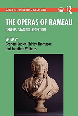 The Operas Of Rameau: Genesis, Staging, Reception-..