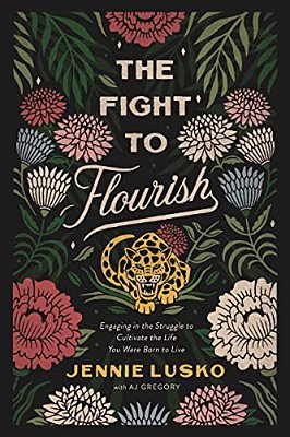 The Fight To Flourish: Engaging In The Struggle To Cultivate The Life You Were Born To Live-..