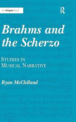 Brahms And The Scherzo: Studies In Musical Narrative-..