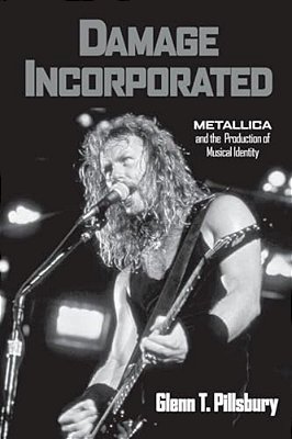 Damage Incorporated: Metallica And The Production Of Musical Identity-..