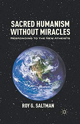 Sacred Humanism Without Miracles: Responding To The New Atheists-..