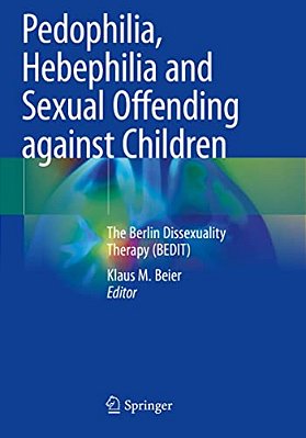 Pedophilia, Hebephilia And Sexual Offending Against Children: The Berlin Dissexuality Therapy (Bedit)-..