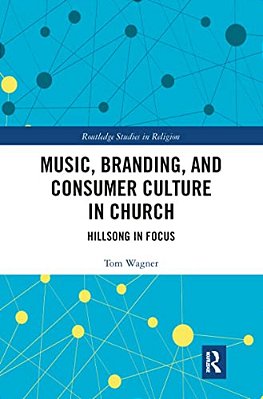 Music, Branding And Consumer Culture In Church: Hillsong In Focus-..