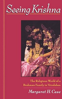 Seeing Krishna: The Religious World Of A Brahman Family In Vrindaban-..