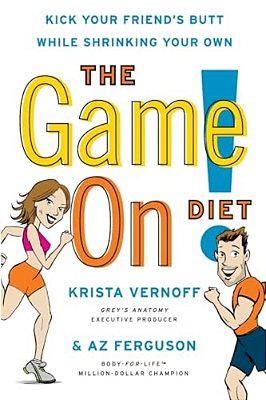 The Game On! Diet: Kick Your Friend's Butt While Shrinking Your Own-..