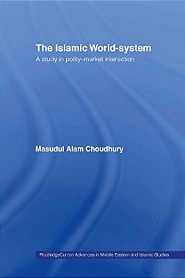 The Islamic World-System: A Study In Polity-Market Interaction-..