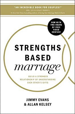 Strengths Based Marriage: Build A Stronger Relationship By Understanding Each Other's Gifts-..