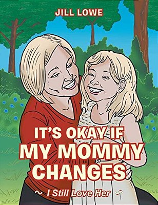 It's Okay If My Mommy Changes: I Still Love Her-..