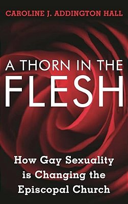 Thorn In The Flesh: How Gay Sexuality Is Changing The Episcopal Church-..