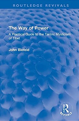 The Way Of Power: A Practical Guide To The Tantric Mysticism Of Tibet-..