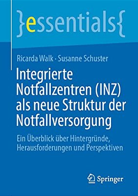 Integrierte Notfallzentren (Inz) Als Neue Struktur Der Notfallversorgung: Ein Überblick Über Hintergründe, Herausforderungen Und Perspektiven-..
