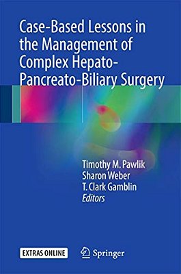 Case-Based Lessons In The Management Of Complex Hepato-Pancreato-biliary Surgery-..