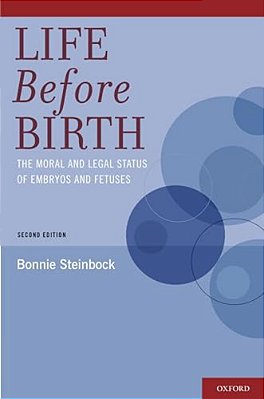 Life Before Birth: The Moral And Legal Status Of Embryos And Fetuses-..