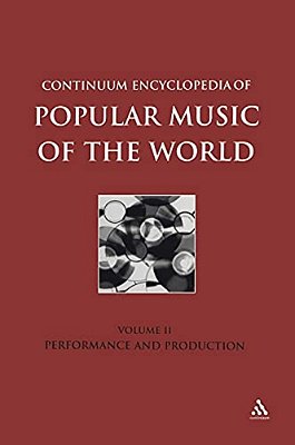 Continuum Encyclopedia Of Popular Music Of The World, Volume 2: Performance And Production-..