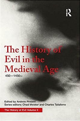 The History Of Evil In The Medieval Age: 450-1450 Ce-..