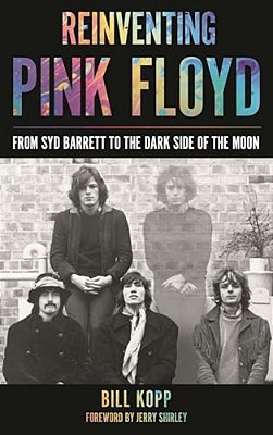 Reinventing Pink Floyd: From Syd Barrett To The Dark Side Of The Moon-..