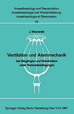 Ventilation Und Atemmechanik Bei Säuglingen Und Kleinkindern Unter Narkosebedingungen-..