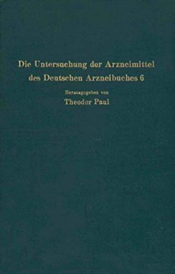 Die Untersuchung Der Arzneimittel Des Deutschen Arzneibuches 6: Ihre Wissenschaftlichen Grundlagen Und Ihre Praktische Ausführung - Anleitung Für Stud-..