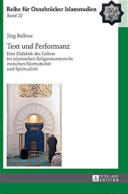 Text Und Performanz: Eine Didaktik Des Gebets Im Islamischen Religionsunterricht Zwischen Normativitaet Und Spiritualitaet-..