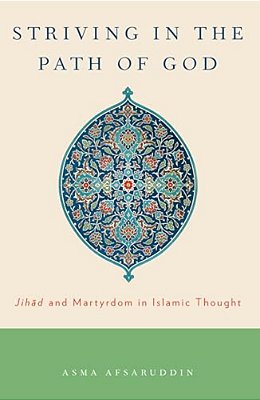 Striving In The Path Of God: Jihad And Martyrdom In Islamic Thought-..