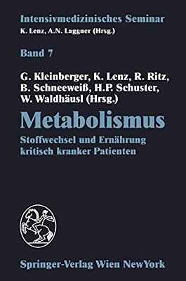 Metabolismus: Stoffwechsel Und Ernährung Kritisch Kranker Patienten (12. Wiener Intensivmedizinische Tage, 24.-26. Februar 1994)-..