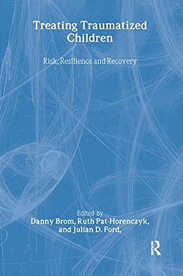 Treating Traumatized Children: Risk, Resilience And Recovery-..