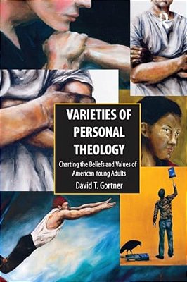 Varieties Of Personal Theologies: Charting The Beliefs And Values Of American Young Adults. David T. Gortner-..