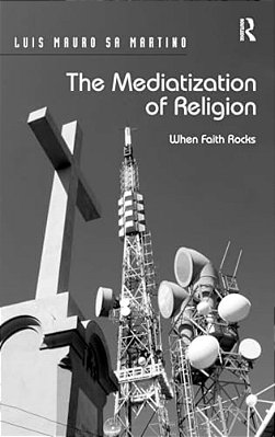 The Mediatization Of Religion: When Faith Rocks-..