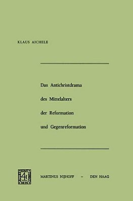 Das Antichristdrama Des Mittelalters Der Reformation Und Gegenreformation-..