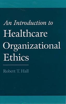 An Introduction To Healthcare Organizational Ethics-..
