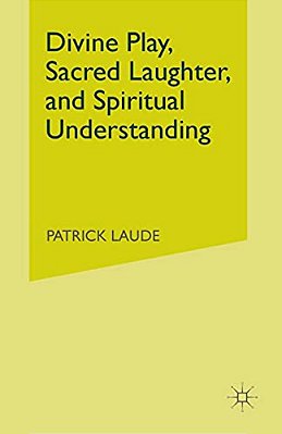 Divine Play, Sacred Laughter, And Spiritual Understanding-..