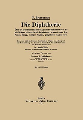 Die Diphtherie: Über Die Spezifischen Entzündungen Der Schleimhaut Oder Die Mit Belägen Einhergehende Entzündung, Bekannt Unter Dem Namen Krupp, Malig-..