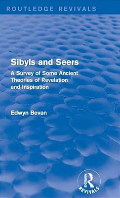 Sibyls And Seers (Routledge Revivals): A Survey Of Some Ancient Theories Of Revelation And Inspiration-..